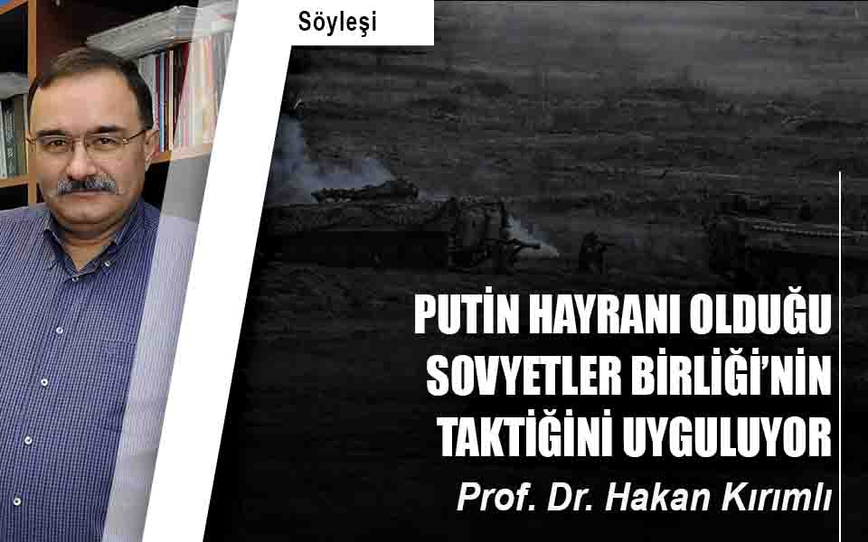 Putin Hayranı Olduğu Sovyetler Birliği’nin Taktiğini Uyguluyor